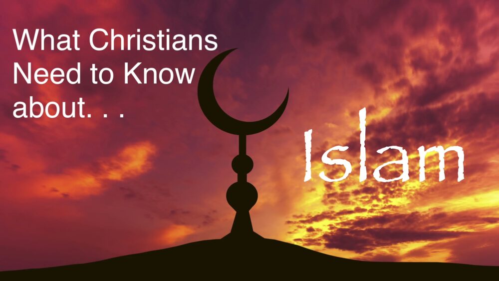 What Christians Need to Know about Islam