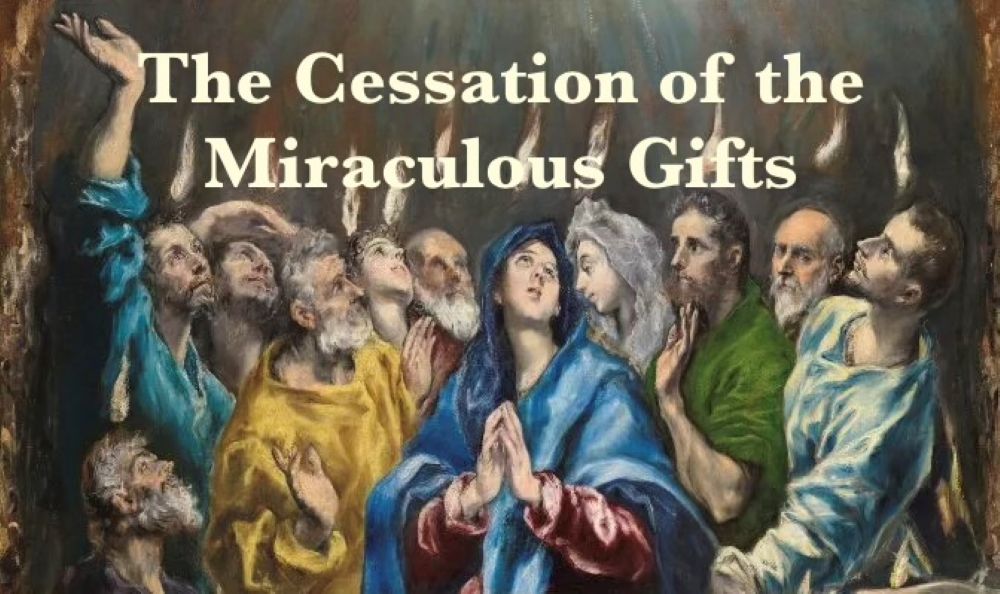 The Cessation of the Miraculous Gifts